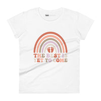 The Best Is Yet To Come l Womens Tee